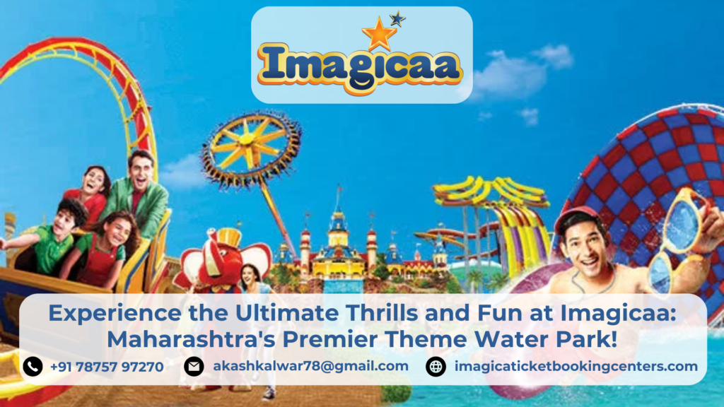 Experience the Ultimate Thrills and Fun at Imagicaa: Maharashtra's Premier Theme Water Park!