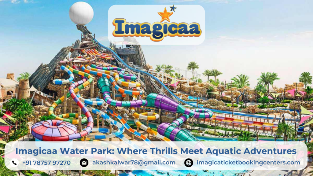 Imagicaa Water Park Where Thrills Meet Aquatic Adventures